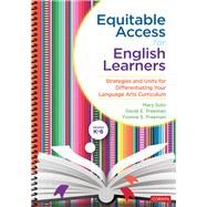Equitable Access for English Learners, Grades K-6 by Soto, Mary; Freeman, David E.; Freeman, Yvonne S., 9781544376882