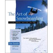 The Art of Snowboarding Kickers, Carving, Half-Pipe, and More by Smith, Jim, 9780071456883