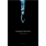 Ecology of the Brain The phenomenology and biology of the embodied mind by Fuchs, Thomas, 9780199646883