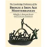 The Cambridge Prehistory of the Bronze and Iron Age Mediterranean by Knapp, A. Bernard; Van Dommelen, Peter, 9780521766883