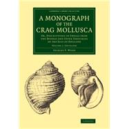 A Monograph of the Crag Mollusca by Wood, Searles V., 9781108076883