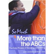 So Much More Than the ABCs: The Early Phases of Reading and Writing by Judith A. Schickedanz & Molly F. Collins, 9781928896883