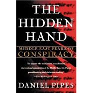 The Hidden Hand Middle East Fears of Conspiracy by Pipes, Daniel, 9780312176884