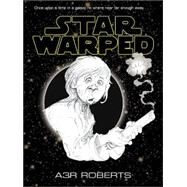 Star Warped Once Upon A Time In A Galaxy Nowhere Near Far Enough Away by Roberts, A.R.R.R., 9780575076884