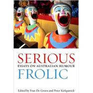 Serious Frolic Essays on Australian Humour by De Groen, Fran; Kirkpatrick, Peter, 9780702236884