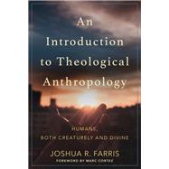An Introduction to Theological Anthropology by Farris, Joshua R.; Cortez, Marc, 9780801096884