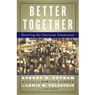 Better Together : Restoring the American Community by Putnam, Robert D.; Feldstein, Lewis; Cohen, Donald J. (CON), 9781439106884