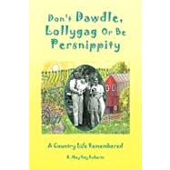 Don't Dawdle, Lollygag or Be Persnippity : A Country Life Re-membered by Roberts, H. May Gay, 9781441536884
