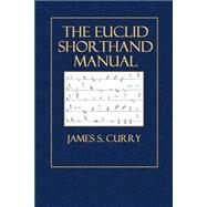 The Euclid Shorthand Manual by Curry, James S., 9781502916884