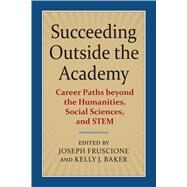 Succeeding Outside the Academy by Fruscione, Joseph; Baker, Kelly J., 9780700626885