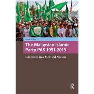 The Malaysian Islamic Party PAS 1951-2013 by Farish A. Noor, 9781003706885