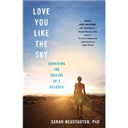 Love You Like the Sky by Neustadter, Sarah, Ph.D., 9781943006885