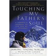 Touching My Father's Soul : A Sherpa's Journey to the Top of Everest by Norgay, Jamling Tenzing, 9780062516886