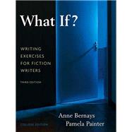 What If? Writing Exercises for Fiction Writers by Bernays, Anne; Painter, Pamela, 9780205616886