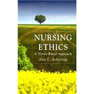 Nursing Ethics A Virtue-Based Approach by Armstrong, Alan E., 9780230506886