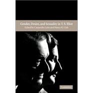 Gender, Desire, and Sexuality in T. S. Eliot by Edited by Cassandra Laity , Nancy K. Gish, 9780521806886