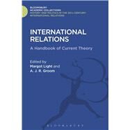 International Relations A Handbook of Current Theory by Light, Margot; Groom, A.J.R., 9781474286886