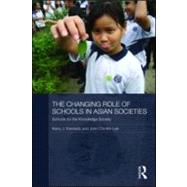 The Changing Role of Schools in Asian Societies: Schools for the Knowledge Society by Kennedy; Kerry J., 9780415586887