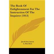 The Book Of Enlightenment For The Instruction Of The Inquirer by Ben Aaron, Jacob; Ben Kori, A.; Barton, William Eleazar, 9780548866887