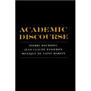 Academic Discourse by Bourdieu, Pierre; Passeron, Jean-Claude; Saint Martin, Monique De; Baudelot, Christian; Vincent, Guy; Teese, Richard, 9780804726887