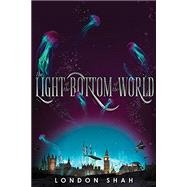 The Light at the Bottom of the World by Shah, London, 9781368036887