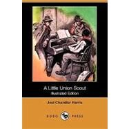 A Little Union Scout by Harris, Joel Chandler; Gibbs, George, 9781409926887