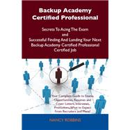 Backup Academy Certified Professional Secrets to Acing the Exam and Successful Finding and Landing Your Next Backup Academy Certified Professional Certified Job by Robbins, Nancy, 9781486156887