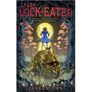 The Lock-Eater by Zack Loran Clark, 9781984816887