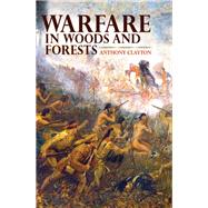 Warfare in Woods and Forests by Clayton, Anthony; Guthrie, Charles, 9780253356888