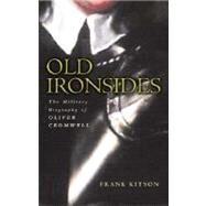 Old Ironsides: The Military Biography of Oliver Cromwell by Kitson, Frank, 9780297846888