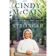 Stronger Courage, Hope, and Humor in My Life with John McCain by McCain, Cindy, 9780593236888