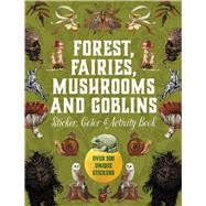 Forest, Fairies, Mushrooms and Goblins Sticker, Color & Activity Book Over 500 Unique Stickers by Unknown, 9780785846888