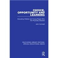 Choice, Opportunity and Learning: Educating Children and Young People Who Are Physically Disabled by CORNWALL; JOHN, 9781138586888