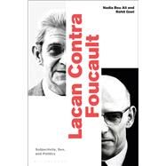 Lacan Contra Foucault by Ali, Nadia Bou; Goel, Rohit, 9781350036888