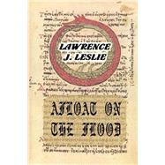 Afloat on the Flood by Leslie, Lawrence J., 9781519116888