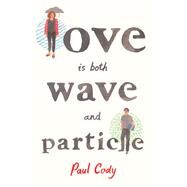 Love is both wave and particle by Cody, Paul, 9781626726888