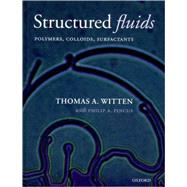 Structured Fluids Polymers, Colloids, Surfactants by Witten, Thomas A.; Pincus, Philip A., 9780198526889