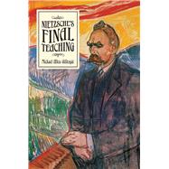 Nietzsche's Final Teaching by Gillespie, Michael Allen, 9780226476889