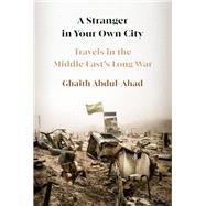 A Stranger in Your Own City Travels in the Middle East's Long War by Abdul-Ahad, Ghaith, 9780593536889