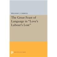 The Great Feast of Language in Love's Labour's Lost by Carroll, William C., 9780691616889