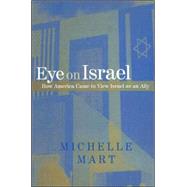 Eye on Israel: How America Came to View Israel As an Ally by Mart, Michelle, 9780791466889