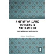 A History of Islamic Schooling in North America: From Protest to Praxis by Memon; Nadeem, 9781138336889