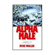 Alpha Male by Walsh, Mike, 9781401056889