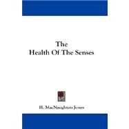 The Health Of The Senses by Jones, H. Macnaughton, 9781432676889