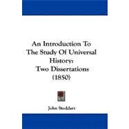 Introduction to the Study of Universal History : Two Dissertations (1850) by Stoddart, John, 9781437486889