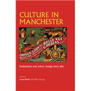 Culture in Manchester Institutions and urban change since 1850 by Wolff, Janet; Savage, Mike, 9781526106889