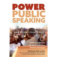 Power Public Speaking Harness Your Fear 40 Minutes to Master the Top 15 Confidence Boosting Techniques by McCarthy, Michael, 9781543936889