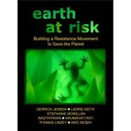 Earth at Risk Building a Resistance Movement to Save the Planet by Jensen, Derrick; Keith, Lierre, 9781604866889