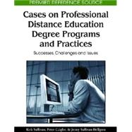 Cases on Professional Distance Education Degree Programs and Practices: Successes, Challenges and Issues by Sullivan, Kirk; Czigler, Peter; Hellgren, Jenny Sullivan, 9781615206889