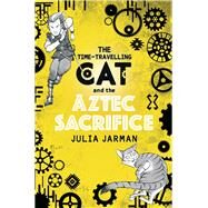 The Time-travelling Cat and the Aztec Sacrifice by Jarman, Julia, 9781783446889